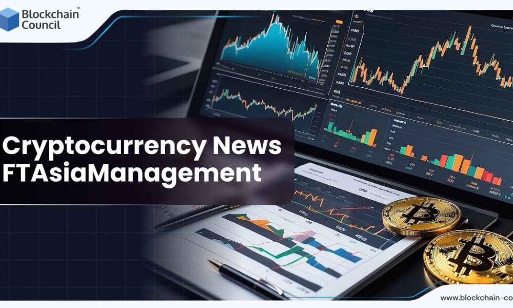 Cryptocurrency News FTAsiaManagement