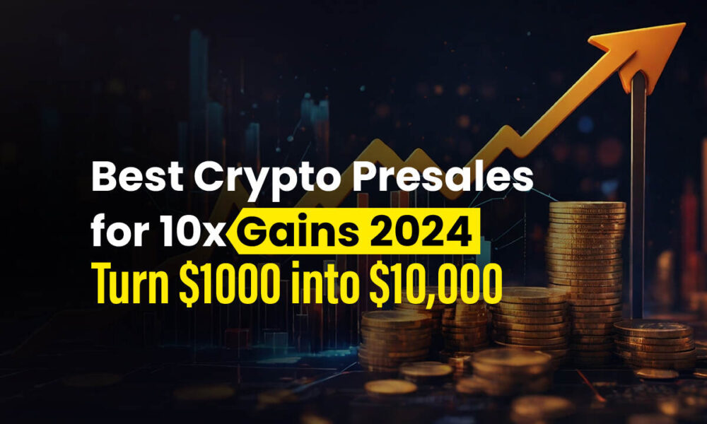 5 Best Crypto Presales for 10x Gains 2024: Turn $1,000 into $10,000