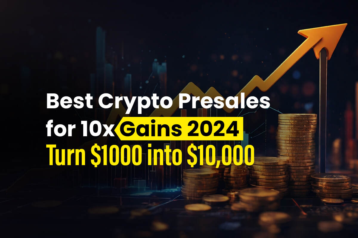 5 Best Crypto Presales for 10x Gains 2024: Turn $1,000 into $10,000