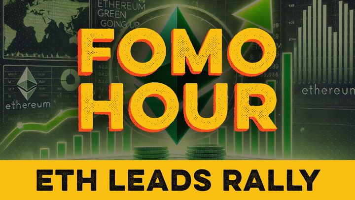 FOMO HOUR 142 - ETH LEADS THE RALLY