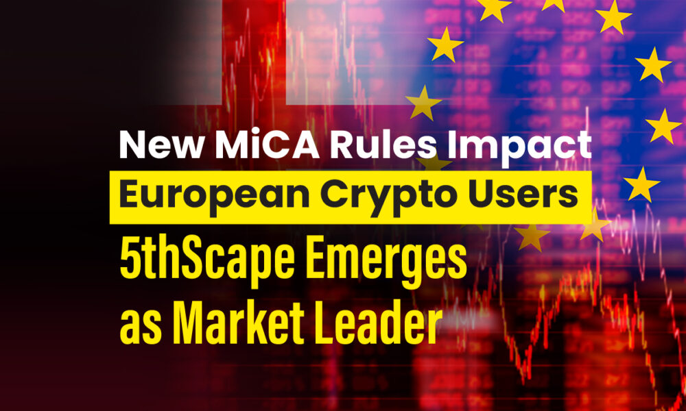 New MiCA rules impact European crypto users;  5thScape becomes market leader