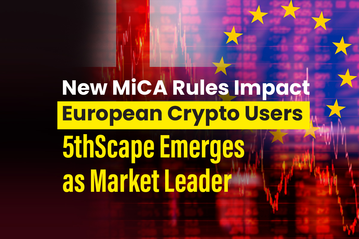 New MiCA rules impact European crypto users;  5thScape becomes market leader